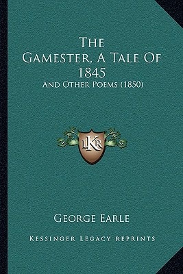 The Gamester, A Tale Of 1845: And Other Poems (1850)