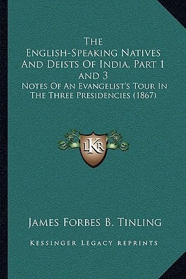 The English-Speaking Natives And Deists Of India, Part 1 and 3: Notes Of An Evangelist's Tour In The Three Presidencies (1867)