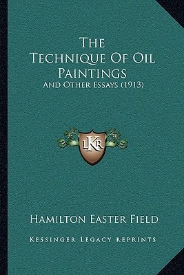 The Technique Of Oil Paintings: And Other Essays (1913)