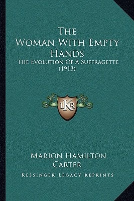 The Woman With Empty Hands: The Evolution Of A Suffragette (1913)