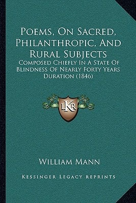 Poems, On Sacred, Philanthropic, And Rural Subjects: Composed Chiefly In A State Of Blindness Of Nearly Forty Years Duration (1846)