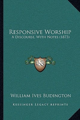 Responsive Worship: A Discourse, With Notes (1873)