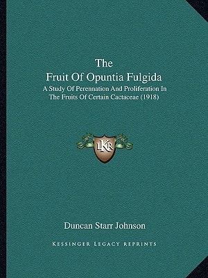 The Fruit Of Opuntia Fulgida: A Study Of Perennation And Proliferation In The Fruits Of Certain Cactaceae (1918)