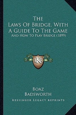 The Laws Of Bridge, With A Guide To The Game: And How To Play Bridge (1899)