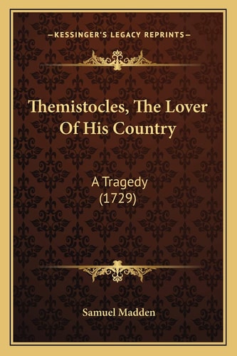 Themistocles, The Lover Of His Country: A Tragedy (1729)