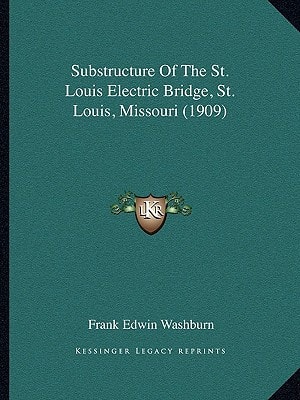Substructure Of The St. Louis Electric Bridge, St. Louis, Missouri (1909)