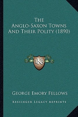 The Anglo-Saxon Towns And Their Polity (1890)