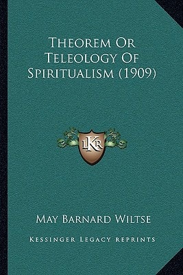 Theorem Or Teleology Of Spiritualism (1909)