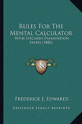 Rules For The Mental Calculator: With Specimen Examination Papers (1882)