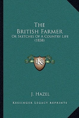 The British Farmer: Or Sketches Of A Country Life (1838)