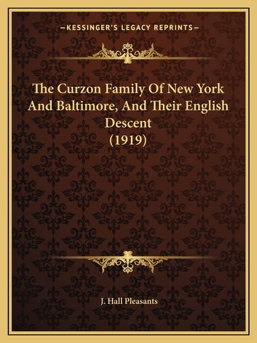 The Curzon Family Of New York And Baltimore, And Their English Descent (1919)