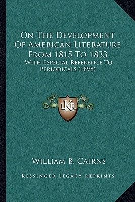 On The Development Of American Literature From 1815 To 1833: With Especial Reference To Periodicals (1898)