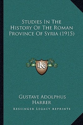 Studies In The History Of The Roman Province Of Syria (1915)
