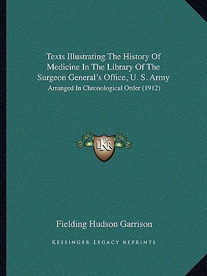 Texts Illustrating The History Of Medicine In The Library Of The Surgeon General's Office, U. S. Army: Arranged In Chronological Order (1912)