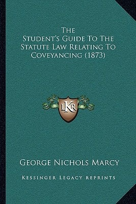 The Student's Guide To The Statute Law Relating To Coveyancing (1873)