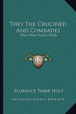 They The Crucified And Comrades: Two War Plays (1918)