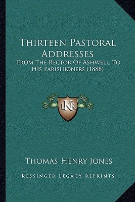 Thirteen Pastoral Addresses: From The Rector Of Ashwell, To His Parishioners (1888)