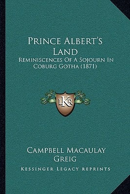 Prince Albert's Land: Reminiscences Of A Sojourn In Coburg Gotha (1871)