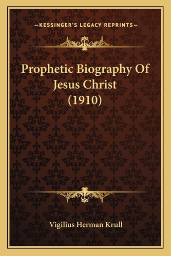 Prophetic Biography Of Jesus Christ (1910)