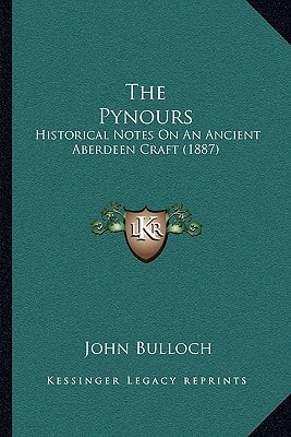 The Pynours: Historical Notes On An Ancient Aberdeen Craft (1887)