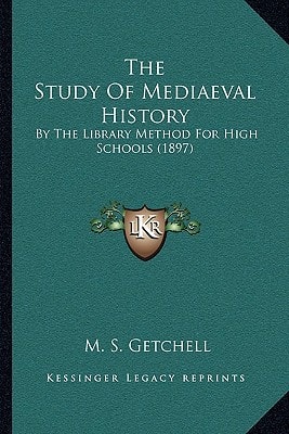 The Study Of Mediaeval History: By The Library Method For High Schools (1897)