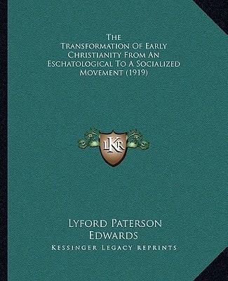 The Transformation Of Early Christianity From An Eschatological To A Socialized Movement (1919)