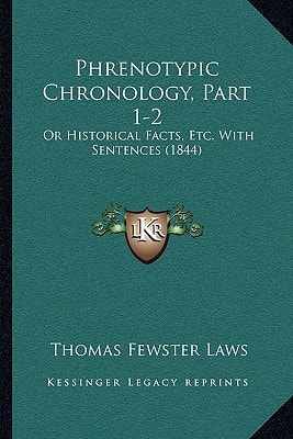 Phrenotypic Chronology, Part 1-2: Or Historical Facts, Etc. With Sentences (1844)