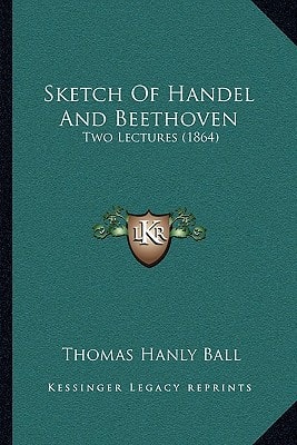 Sketch Of Handel And Beethoven: Two Lectures (1864)