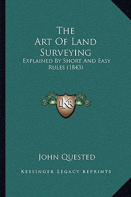 The Art Of Land Surveying: Explained By Short And Easy Rules (1843)