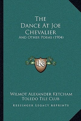 The Dance At Joe Chevalier: And Other Poems (1904)