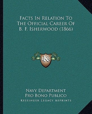 Facts In Relation To The Official Career Of B. F. Isherwood (1866)