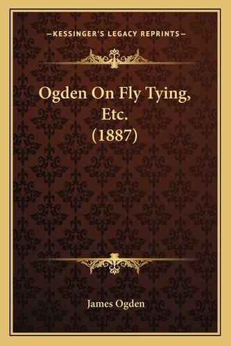 Ogden On Fly Tying, Etc. (1887)