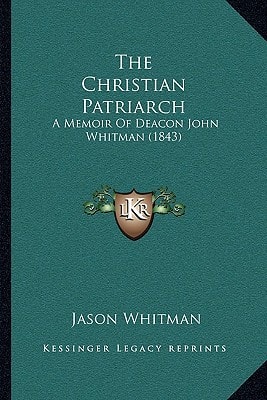 The Christian Patriarch: A Memoir Of Deacon John Whitman (1843)