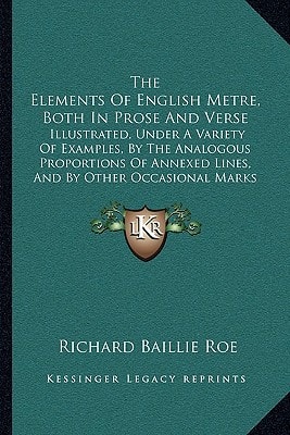 The Elements Of English Metre, Both In Prose And Verse: Illustrated, Under A Variety Of Examples, By The Analogous Proportions Of Annexed Lines, And By Other Occasional Marks (1801)