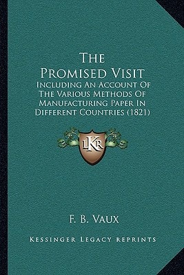 The Promised Visit: Including An Account Of The Various Methods Of Manufacturing Paper In Different Countries (1821)