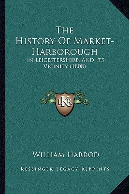 The History Of Market-Harborough: In Leicestershire, And Its Vicinity (1808)