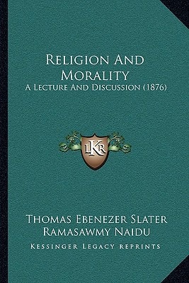 Religion And Morality: A Lecture And Discussion (1876)