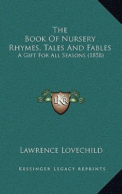 The Book Of Nursery Rhymes, Tales And Fables: A Gift For All Seasons (1858)