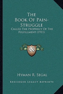 The Book Of Pain-Struggle: Called The Prophecy Of The Fulfillment (1911)