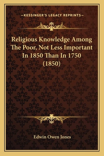 Religious Knowledge Among The Poor, Not Less Important In 1850 Than In 1750 (1850)