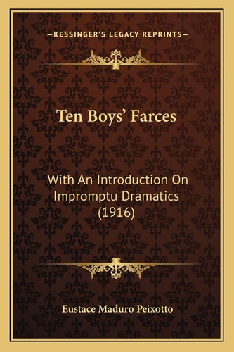 Ten Boys' Farces: With An Introduction On Impromptu Dramatics (1916)