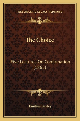 The Choice: Five Lectures On Confirmation (1865)