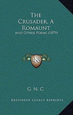 The Crusader, A Romaunt: And Other Poems (1879)