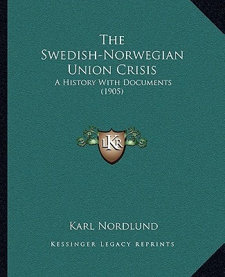 The Swedish-Norwegian Union Crisis: A History With Documents (1905)
