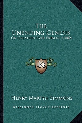 The Unending Genesis: Or Creation Ever Present (1882)
