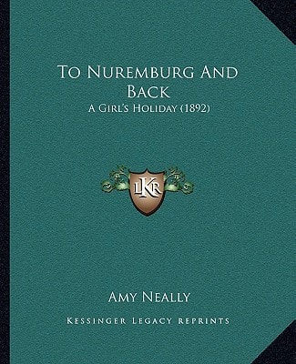 To Nuremburg And Back: A Girl's Holiday (1892)