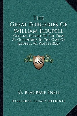 The Great Forgeries Of William Roupell: Official Report Of The Trial At Guildford, In The Case Of Roupell Vs. Waite (1862)
