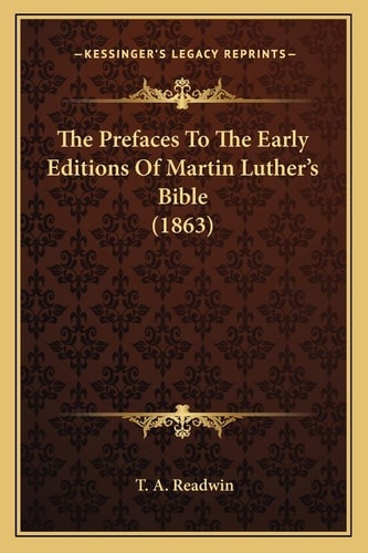 The Prefaces To The Early Editions Of Martin Luther's Bible (1863)