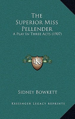 The Superior Miss Pellender: A Play In Three Acts (1907)