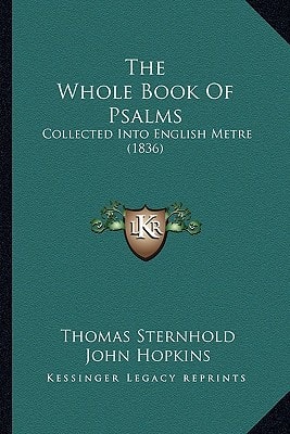 The Whole Book Of Psalms: Collected Into English Metre (1836)